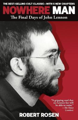 Nowhere Man: The Final Days of John Lennon - Robert Rosen