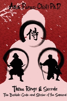 Three Rings and Swords-The Bushido Code and Stories of the Samurai - Ana Perez-chisti