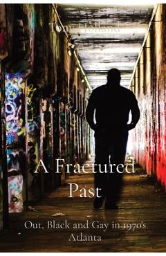 Coperta cărții 'A Fractured Past: Out, Black and Gay in 1970's Atlanta - Tony Holland'