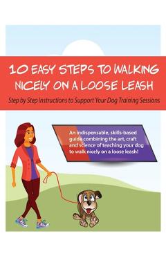 Coperta cărții '10 Steps to Walking Nicely on a Loose Leash: Step By Step Instructions To Support Your Training Sessions - Louise'