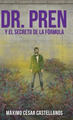 Dr. Pren Y El Secreto de la Fórmula - Máximo César Castellanos