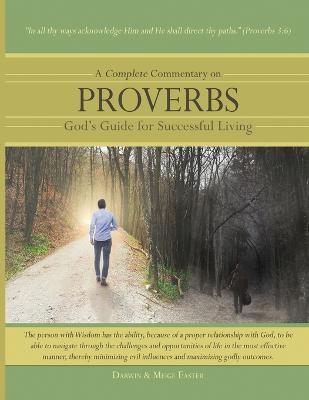 A Complete Commentary on Proverbs: God's Guide for Successful Living - Darwin Easter