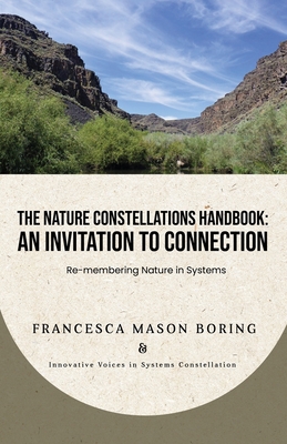 The Nature Constellations Handbook: An Invitation to Connection: Re-membering Nature in Systems - Barbara Morgan