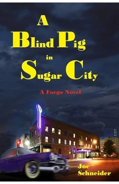 A Blind Pig in Sugar City - Joe Schneider