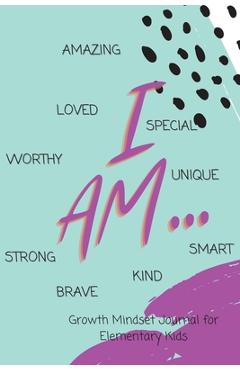 Coperta cărții 'I AM... Growth Mindset Guided Journal for Elementary Kids - Shawnti Refuge'