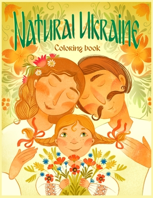 Natural Ukraine Coloring Book: Flowers, Animals, Scenic Landscapes, and Off-the-Beaten-Trail Sites - Anne M. Lundquist