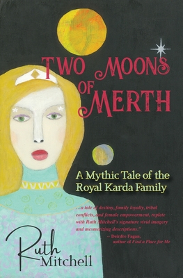 Two Moons of Merth: A Mythic Tale of the Royal Karda Family - Ruth C. Mitchell