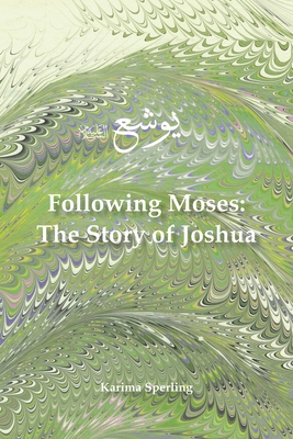 Following Moses: The Story of Joshua - Karima Sperling