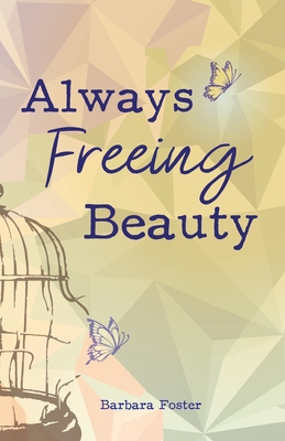 Coperta cărții 'Always Freeing Beauty - Barbara Foster'