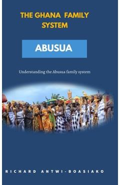 Coperta cărții 'The Ghana Family System Abusua - Richard Antwi-boasiako'