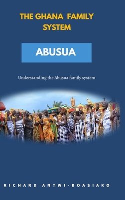 The Ghana Family System Abusua - Richard Antwi-boasiako