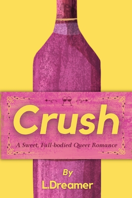 Crush: A Sweet, Full-bodied Queer Romance - L. Dreamer