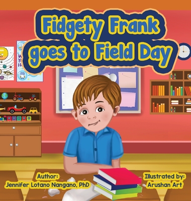 Fidgety Frank goes to Field Day - Jennifer L. Nangano
