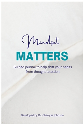 Mindset Matters: Shifting from Thought to Action - Dr Charryse Johnson