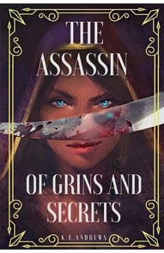 Coperta cărții 'The Assassin of Grins and Secrets - K. E. Andrews'