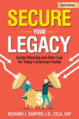 Secure Your Legacy: Estate Planning and Elder Law for Today's American Family - Richard J. Shapiro