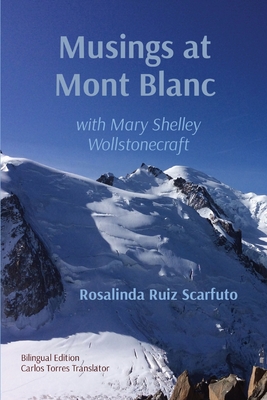 Musings at Mont Blanc: with Mary Shelley Wollstonecraft - Rosalinda Ruiz Scarfuto