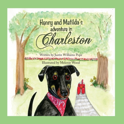 Henry and Matilda's Adventure in Charleston - Justin W. Pope