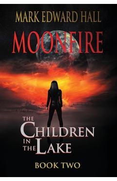 Coperta cărții 'Moonfire: The Children in the Lake, Book Two - Mark Edward Hall'