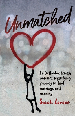 Unmatched: An Orthodox Jewish woman's mystifying journey to find marriage and meaning - Sarah Lavane