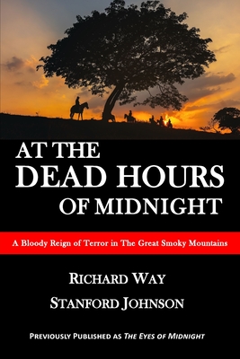 At the Dead Hours of Midnight: A Bloody Reign of Terror in the Great Smoky Mountains - Richard Way