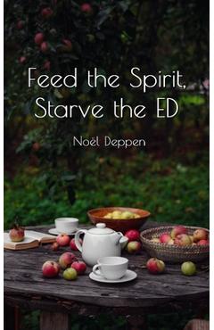 Coperta cărții 'Feed the Spirit, Starve the ED - Noël Deppen'