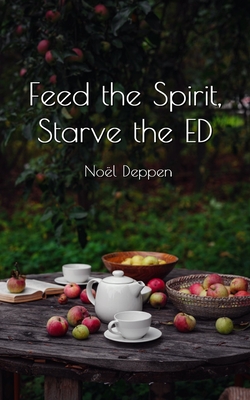 Coperta cărții 'Feed the Spirit, Starve the ED - Noël Deppen'