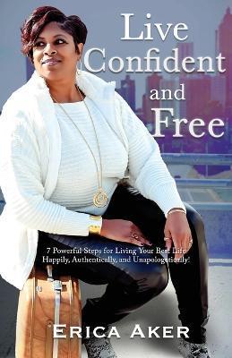 Live Confident And Free - Erica Aker