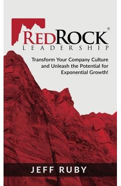 Coperta cărții 'RedRock Leadership: Transform Your Company Culture and Unleash the Potential for Exponential Growth! - Jeff Ruby'