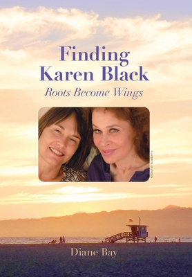 Finding Karen Black: Roots Become Wings - Diane Bay