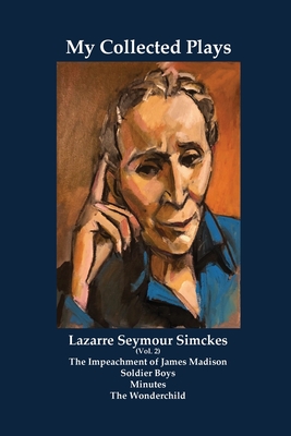 My Collected Plays (Vol. 2) - Lazarre Seymour Simckes