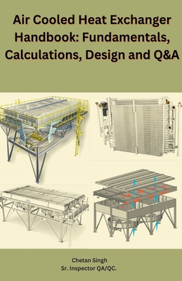 Air Cooled Heat Exchanger Handbook: Fundamentals, Calculations, Design and Q&A - Chetan Singh