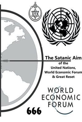 The Satanic Aim of the United Nations, World Economic Forum & Great Reset - My Two Cents