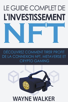 Le guide complet de l'investissement NFT - Wayne Walker