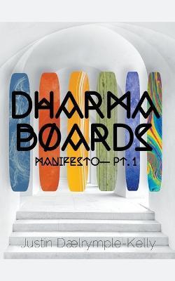 Dharma Boards - Manifesto (Pt. 1) - Justin Dalrymple-kelly