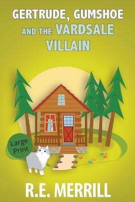Gertrude, Gumshoe and the Vardsale Villain - R. E. Merrill