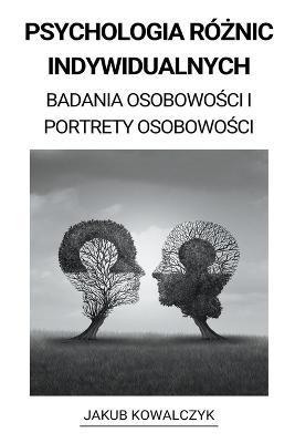 Psychologia Różnic Indywidualnych (Badania Osobowości i Portrety Osobowości) - Jakub Kowalczyk