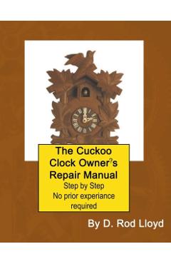 The Cuckoo Clock Owner's Repair Manual - D. Rod Lloyd