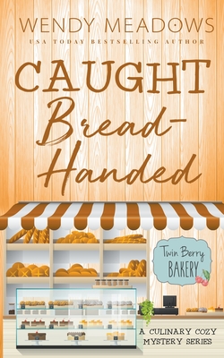 Caught Bread-Handed: A Culinary Cozy Mystery Series - Wendy Meadows