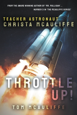 Throttle Up! Teacher Astronaut Christa McAuliffe - Tom Mcauliffe