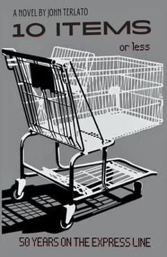 Coperta cărții '10 Items Or Less- 50 Years On The Express Line - John Terlato'