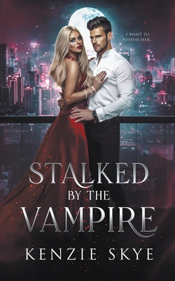 Stalked by the Vampire - Kenzie Skye