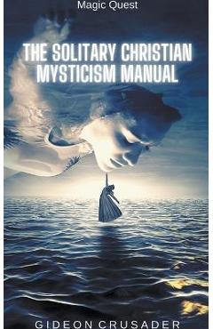Poza produsului The Solitary Christian Mysticism Manual - Gideon Crusader
