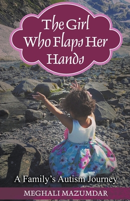 The Girl Who Flaps Her Hands - Meghali Mazumdar