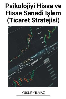 Psikolojiyi Hisse ve Hisse Senedi Işlem (Ticaret Stratejisi) - Yusuf Yilmaz