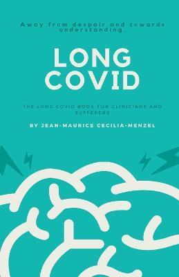 Long Covid - The Long Covid Book for Clinicians and Sufferers - Away from Despair and Towards Understanding - Jean-maurice Cecilia-menzel