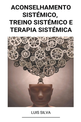 Aconselhamento Sistémico, Treino Sistémico e Terapia sistémica - Luis Silva