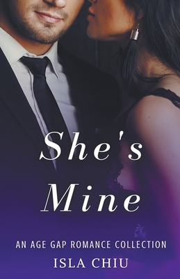 She's Mine: An Age Gap Romance Collection - Isla Chiu