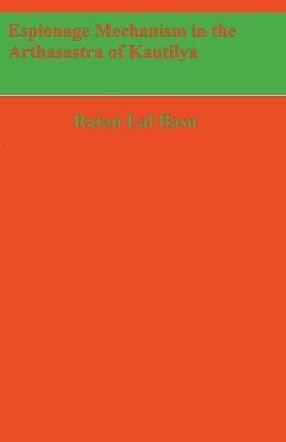 Espionage Mechanism in the Arthasastra of Kautilya - Ratan Lal Basu