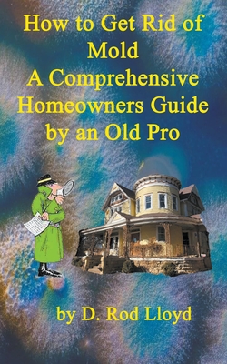 How to Get Rid of Mold A Comprehensive Homeowners Guide - D. Rod Lloyd